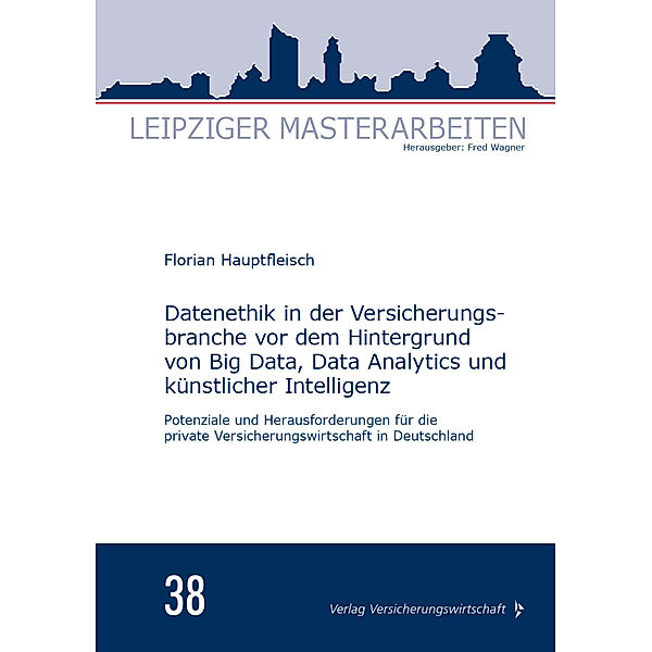 Datenethik in der Versicherungsbranche vor dem Hintergrund von Big Data, Data Analytics und künstlicher Intelligenz, Florian Hauptfleisch