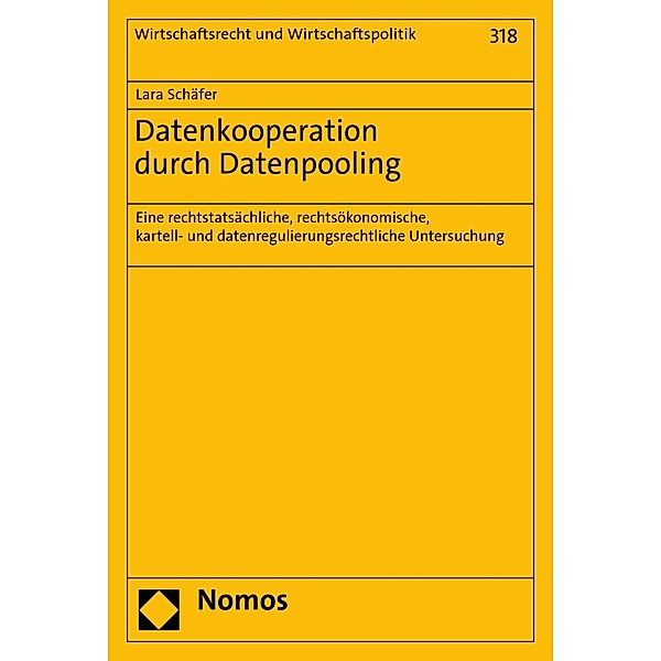Datenkooperation durch Datenpooling / Wirtschaftsrecht und Wirtschaftspolitik Bd.318, Lara Schäfer