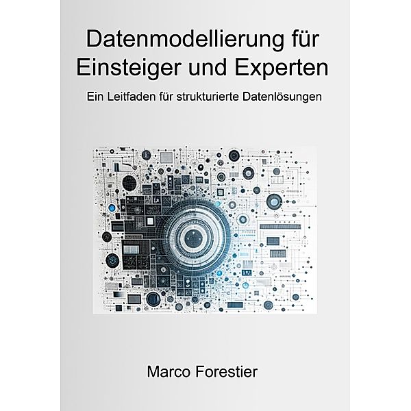 Datenmodellierung für Einsteiger und Experten, Marco Forestier