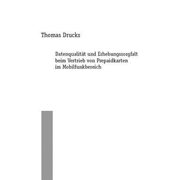 Datenqualität und Erhebungssorgfalt beim Vertrieb von Prepaidkarten im Mobilfunkbereich, Thomas Drucks