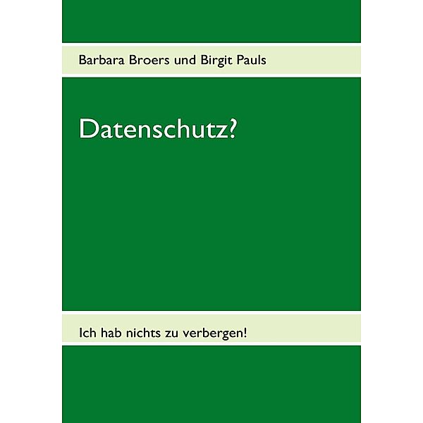 Datenschutz?, Barbara Broers, Birgit Pauls