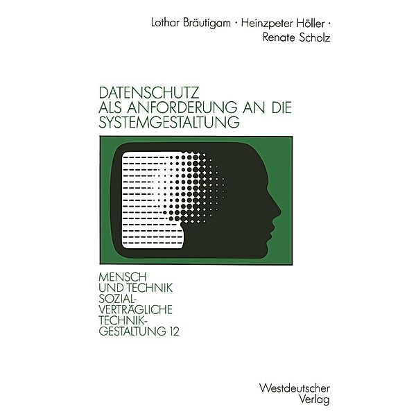 Datenschutz als Anforderung an die Systemgestaltung / Sozialverträgliche Technikgestaltung, Hauptreihe, Heinzpeter Höller, Renate Scholz