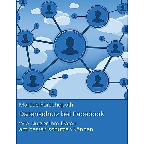 Datenschutz bei Facebook, Marcus Forschepoth