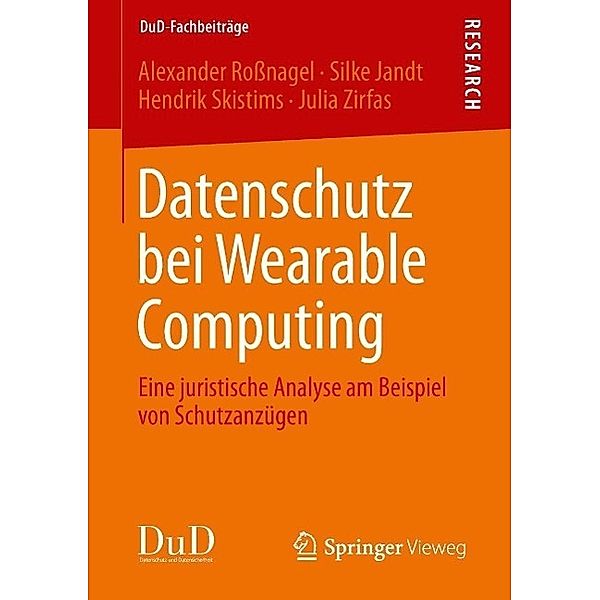 Datenschutz bei Wearable Computing / DuD-Fachbeiträge Bd.1, Alexander Roßnagel, Silke Jandt, Hendrik Skistims, Julia Zirfas