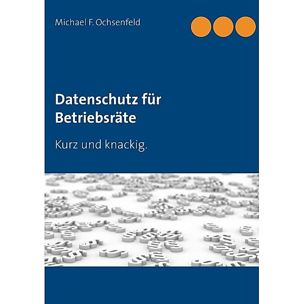 Datenschutz für Betriebsräte, Michael F. Ochsenfeld