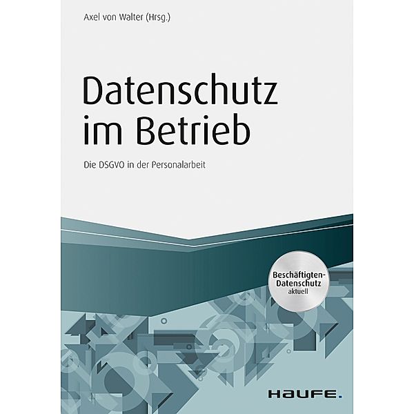 Datenschutz im Betrieb - Die DS-GVO in der Personalarbeit / Haufe Fachbuch, Axel Walter