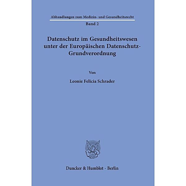 Datenschutz im Gesundheitswesen unter der Europäischen Datenschutz-Grundverordnung., Leonie Felicia Schrader