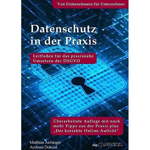 Datenschutz in der Praxis: Leitfaden für das praxisnahe Umsetzen der DSGVO mit über 60 Tipps aus der Praxis für die Prax, Andreas Dolezal, Matthias Aichinger