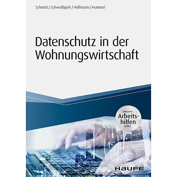 Datenschutz in der Wohnungswirtschaft - inkl. Arbeitshilfen online / Haufe Fachbuch, Fritz Schmidt, Harald Schweißguth, Jan Heiner Hoffmann, David Hummel