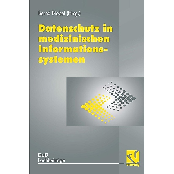Datenschutz in medizinischen Informationssystemen / DuD-Fachbeiträge Bd.23, Bernd Blobel