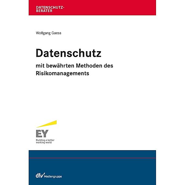 Datenschutz mit bewährten Methoden des Risikomanagements / Datenschutzberater, Wolfgang Gaess