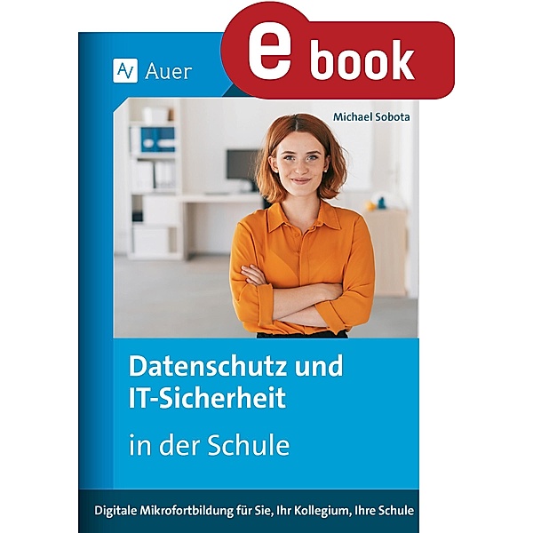 Datenschutz und IT-Sicherheit in der Schule, Auer Verlag