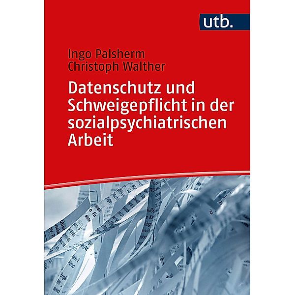 Datenschutz und Schweigepflicht in der sozialpsychiatrischen Arbeit, Ingo Palsherm, Christoph Walther