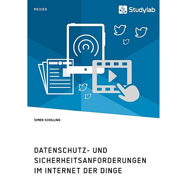 Datenschutz- und Sicherheitsanforderungen im Internet der Dinge, Simon Schilling