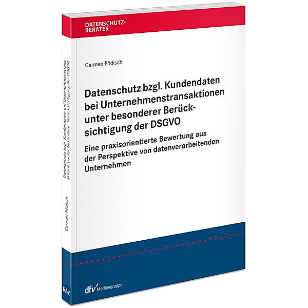 Datenschutzberater / Datenschutz bzgl. Kundendaten bei Unternehmenstransaktionen unter besonderer Berücksichtigung der DSGVO, Carmen Födisch