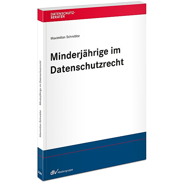 Datenschutzberater / Minderjährige im Datenschutzrecht, Maximilian Schnebbe