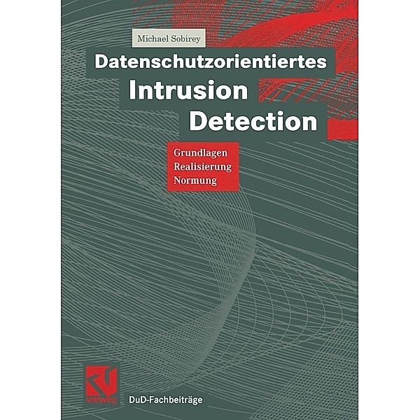 Datenschutzorientiertes Intrusion Detection / DuD-Fachbeiträge, Michael Sobirey