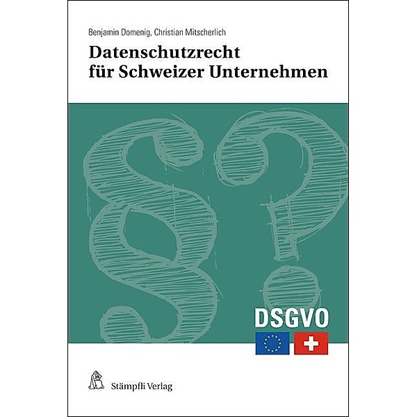 Datenschutzrecht für Schweizer Unternehmen, Stiftungen und Vereine, Benjamin Domenig, Christian Mitscherlich, Chantal Lutz