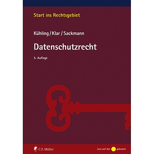 Datenschutzrecht / Start ins Rechtsgebiet, Jürgen Kühling, Manuel Klar, Florian Sackmann