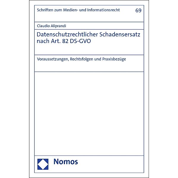 Datenschutzrechtlicher Schadensersatz nach Art. 82 DS-GVO / Schriften zum Medien- und Informationsrecht Bd.69, Claudio Aliprandi