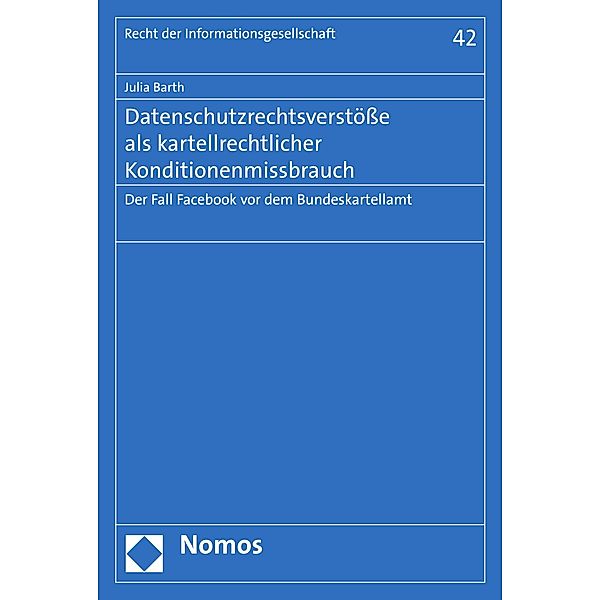 Datenschutzrechtsverstöße als kartellrechtlicher Konditionenmissbrauch / Recht der Informationsgesellschaft Bd.42, Julia Barth