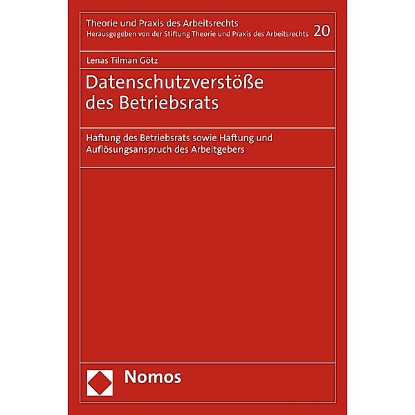 Datenschutzverstöße des Betriebsrats / Theorie und Praxis des Arbeitsrechts Bd.20, Lenas Tilman Götz