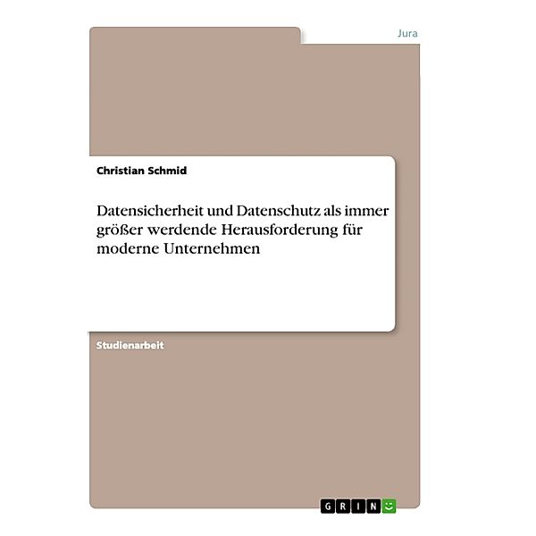 Datensicherheit und Datenschutz als immer grösser werdende Herausforderung für moderne Unternehmen, Christian Schmid