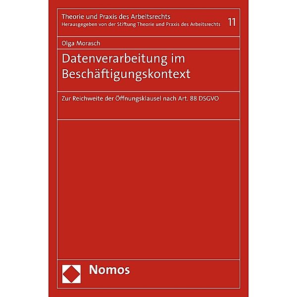 Datenverarbeitung im Beschäftigungskontext / Theorie und Praxis des Arbeitsrechts Bd.11, Olga Morasch