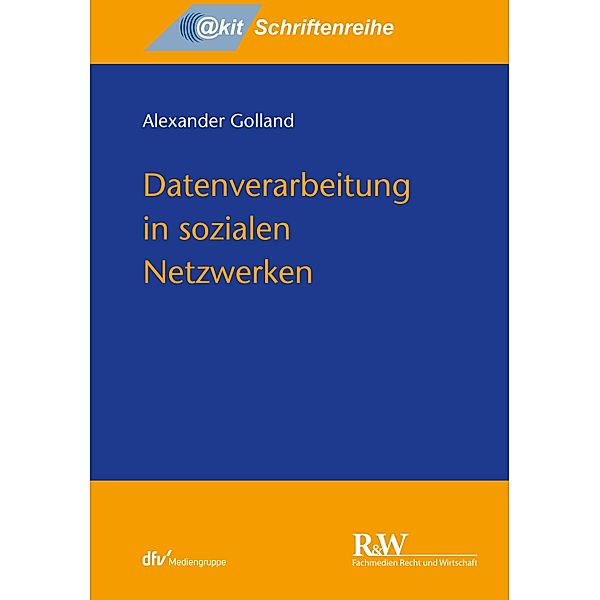 Datenverarbeitung in sozialen Netzwerken / @kit-Schriftenreihe, Alexander Golland