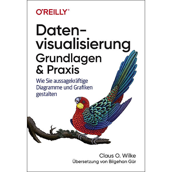 Datenvisualisierung - Grundlagen & Praxis, Claus O. Wilke