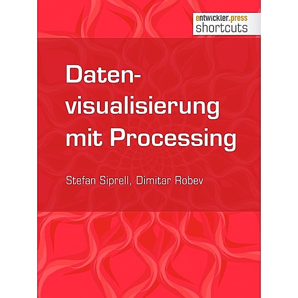 Datenvisualisierung mit Processing / shortcuts, Stefan Siprell, Dimitar Robev