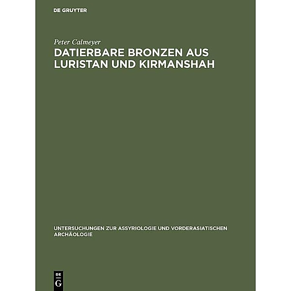 Datierbare Bronzen aus Luristan und Kirmanshah / Untersuchungen zur Assyriologie und vorderasiatischen Archäologie Bd.5, Peter Calmeyer
