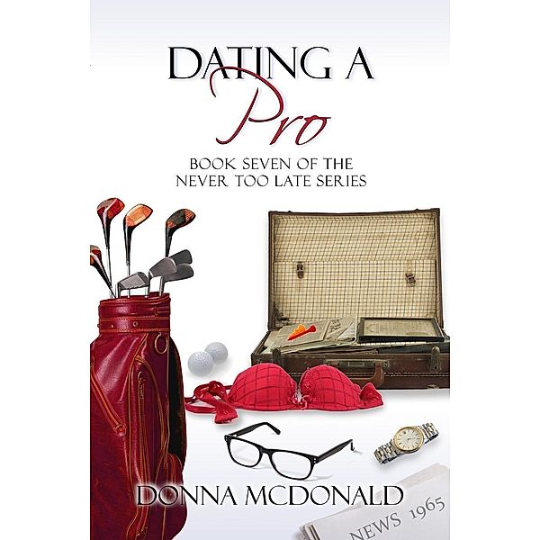 Dating A Pro (Never Too Late, #7) / Never Too Late, Donna McDonald