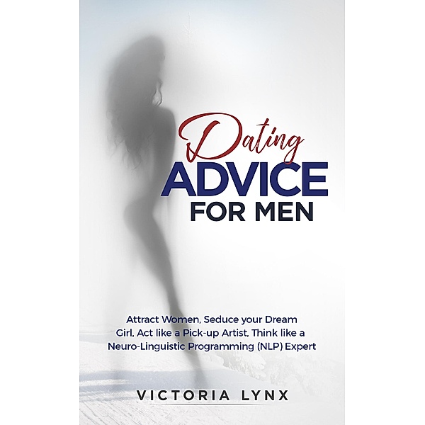 Dating Advice for Men (Seduce Women, #1) / Seduce Women, Victoria Lynx