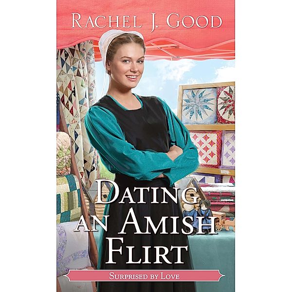 Dating an Amish Flirt / Surprised by Love Bd.6, Rachel J. Good
