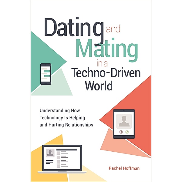Dating and Mating in a Techno-Driven World, Rachel Hoffman