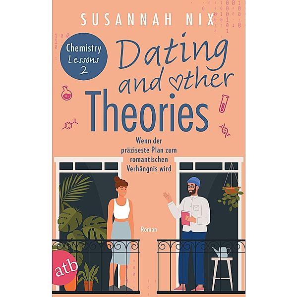 Dating and other Theories. Wenn der präziseste Plan zum romantischen Verhängnis wird / Chemistry Lessons Bd.2, Susannah Nix
