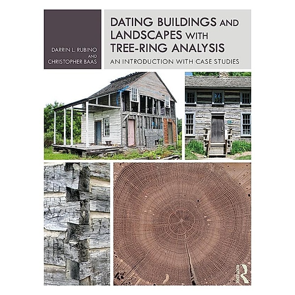 Dating Buildings and Landscapes with Tree-Ring Analysis, Darrin L. Rubino, Christopher Baas