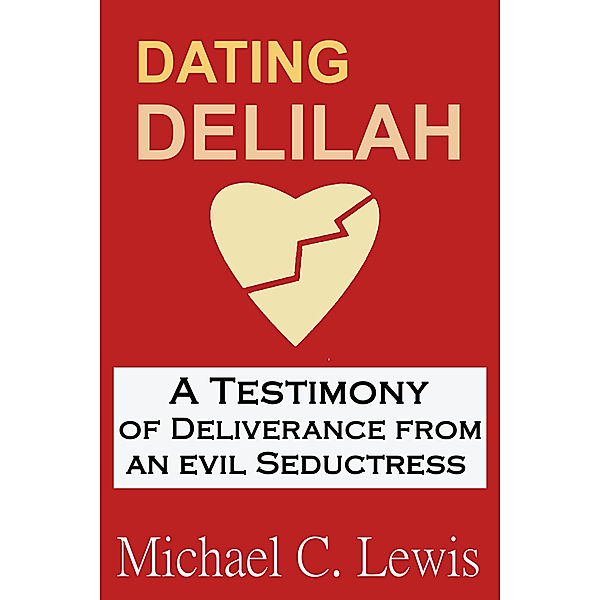 Dating Delilah: A Testimony of Deliverance from an Evil Seductress, Michael Lewis