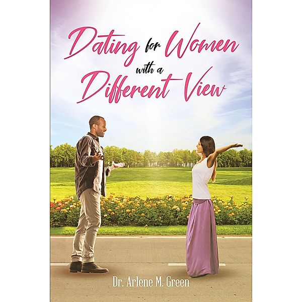 Dating for Women with a Different View, Arlene M. Green