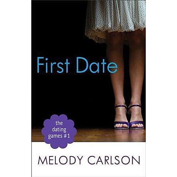 Dating Games #1: First Date (The Dating Games Book #1), Melody Carlson