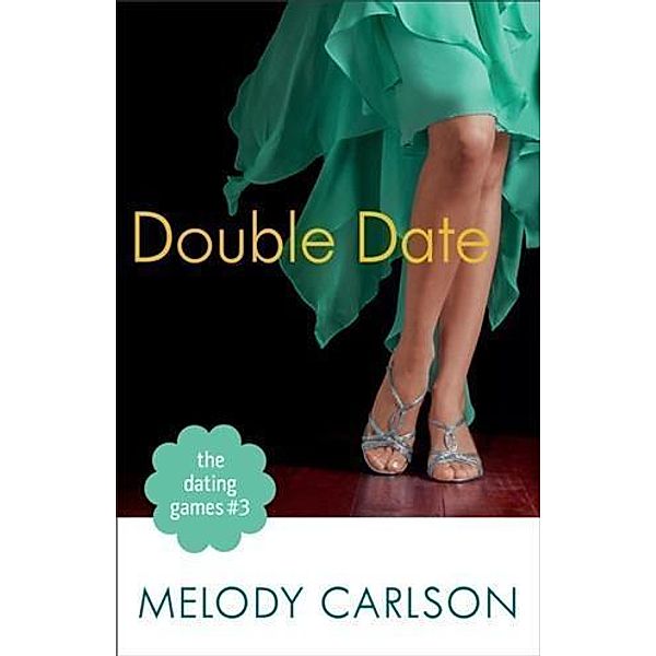 Dating Games #3: Double Date (The Dating Games Book #3), Melody Carlson