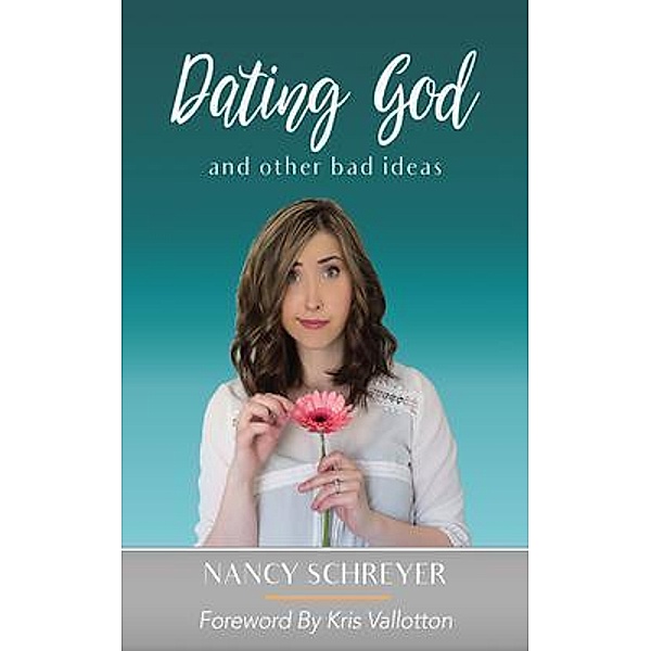 Dating God and Other Bad Ideas, Nancy Schreyer