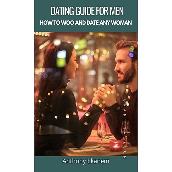 Dating Guide for Men, Anthony Ekanem