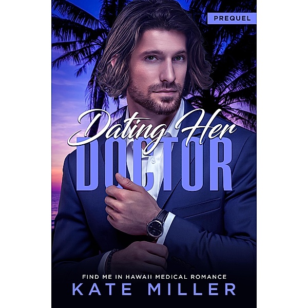 Dating Her Doctor (Find Me in Hawaii Prequel), Kate Miller