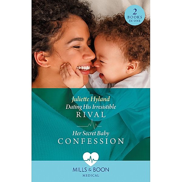 Dating His Irresistible Rival / Her Secret Baby Confession, Juliette Hyland