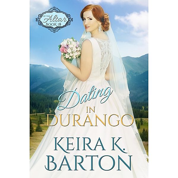 Dating in Durango (At the Altar, #18) / At the Altar, Keira K. Barton