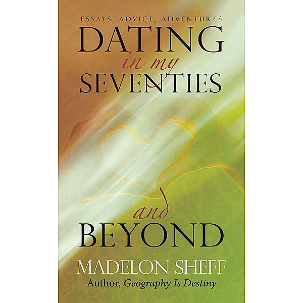 Dating in My Seventies and Beyond, Madelon Sheff