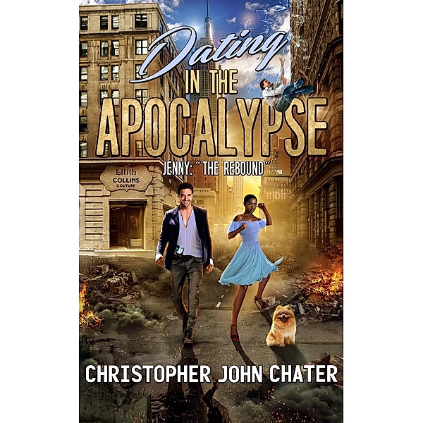 Dating in the Apocalypse: Dating in the Apocalypse: Jenny: The Rebound, Christopher John Chater