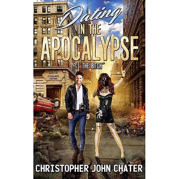 Dating in the Apocalypse: Dating in the Apocalypse: ?: The Bitch, Christopher John Chater